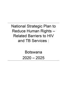 National strategic plan to reduce human rights-related barriers to HIV and TB services: Botswana 2020-2025 