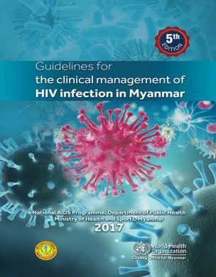 Directrices para el tratamiento clínico de la infección por el VIH en Myanmar: quinta edición  