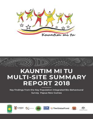 Kauntim Mi Tu multi-site summary report 2018: Key findings from the key population integrated bio-behavioural survey Papua New Guinea 