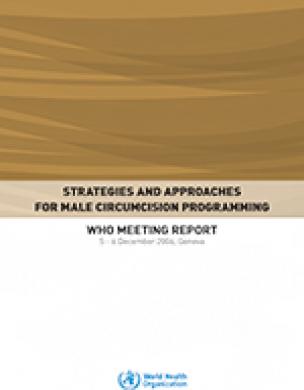 Strategies and Approaches for Male Circumcision Programming, WHO meeting report, 5 - 6 December 2006, Geneva